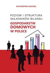 Okładka: Poziom i struktura składników bilansu gospodarstw domowych w Polsce /