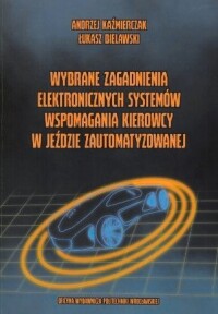 Okładka: Wybrane zagadnienia elektronicznych systemów wspomagania kierowcy w jeździe zautomatyzowanej /