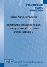 Okładka: Projektowanie konstrukcji z betonu z uwagi na warunki pożarowe według Eurokodu 2 =