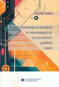 Okładka: Rozwój komunikacji miejskiej w zmieniającej się rzeczywistości polskich miast /