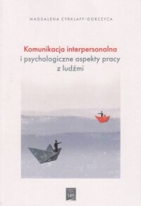 Okładka: Komunikacja interpersonalna i psychologiczne aspekty pracy z ludźmi :