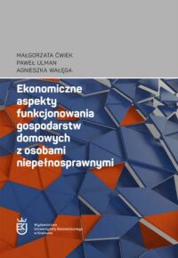 Okładka: Ekonomiczne aspekty funkcjonowania gospodarstw domowych z osobami niepełnosprawnymi /