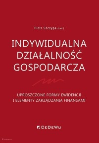 Okładka: Indywidualna działalność gospodarcza : uproszczone formy ewidencji i elementy zarządzania finansami /