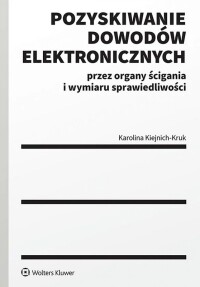 Okładka: Pozyskiwanie dowodów elektronicznych przez organy ścigania i wymiaru sprawiedliwości /
