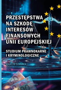 Okładka: Przestępstwa na szkodę interesów finansowych Unii Europejskiej :