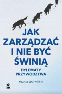 Okładka: Jak zarządzać i nie być świnią :