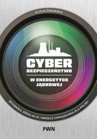 Okładka: Cyberbezpieczeństwo w energetyce jądrowej :