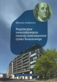 Okładka: Regulacyjne uwarunkowania rozwoju instrumentów rynku finansowego /