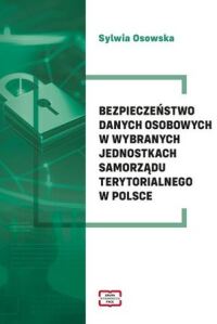 Okładka: Bezpieczeństwo danych osobowych w wybranych jednostkach samorządu terytorialnego w Polsce /