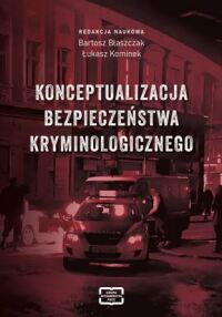 Okładka: Konceptualizacja bezpieczeństwa kryminologicznego /