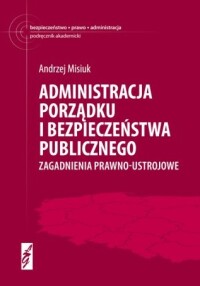 Okładka: Administracja porządku i bezpieczeństwa publicznego :
