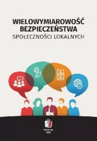 Okładka: Wielowymiarowość bezpieczeństwa społeczności lokalnych /