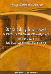 Okładka: Ochrona danych osobowych w kontekście technologii informatycznych na przykładzie jednostek samorządu terytorialnego /