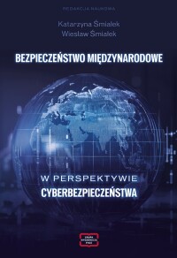 Okładka: Bezpieczeństwo międzynarodowe w perspektywie cyberbezpieczeństwa /