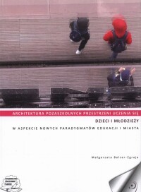 Okładka: Architektura pozaszkolnych przestrzeni uczenia się dzieci i młodzieży w aspekcie nowych paradygmatów edukacji i miasta /