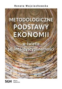 Okładka: Metodologiczne podstawy ekonomii w świetle jej interdyscyplinarności /