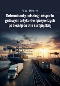 Okładka: Determinanty polskiego eksportu gotowych artykułów spożywczych po akcesji do Unii Europejskiej /