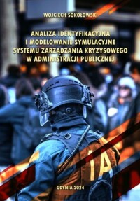 Okładka: Analiza identyfikacyjna i modelowanie symulacyjne systemu zarządzania kryzysowego w administracji publicznej /