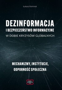 Okładka: Dezinformacja i bezpieczeństwo informacyjne w dobie kryzysów globalnych :