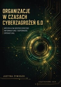Okładka: Organizacje w czasach cyberzagrożeń 6.0 :