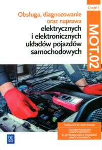 Okładka: Obsługa, diagnozowanie oraz naprawa elektrycznych i elektronicznych układów pojazdów samochodowych :