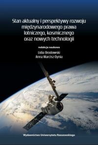 Okładka: Stan aktualny i perspektywy rozwoju międzynarodowego prawa lotniczego, kosmicznego oraz nowych technologii /