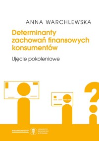 Okładka: Determinanty zachowań finansowych konsumentów :