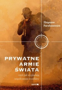 Okładka: Prywatne armie świata, czyli Jak wyglądają współczesne konflikty /