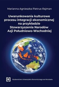 Okładka: Uwarunkowania kulturowe procesu integracji ekonomicznej na przykładzie Stowarzyszenia Narodów Azji Południowo-Wschodniej /
