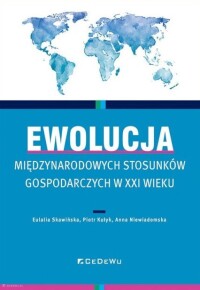 Okładka: Ewolucja międzynarodowych stosunków gospodarczych w XXI wieku /